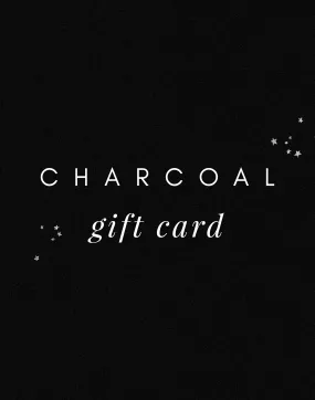 Charcoal E-Gift Card $10 - $500