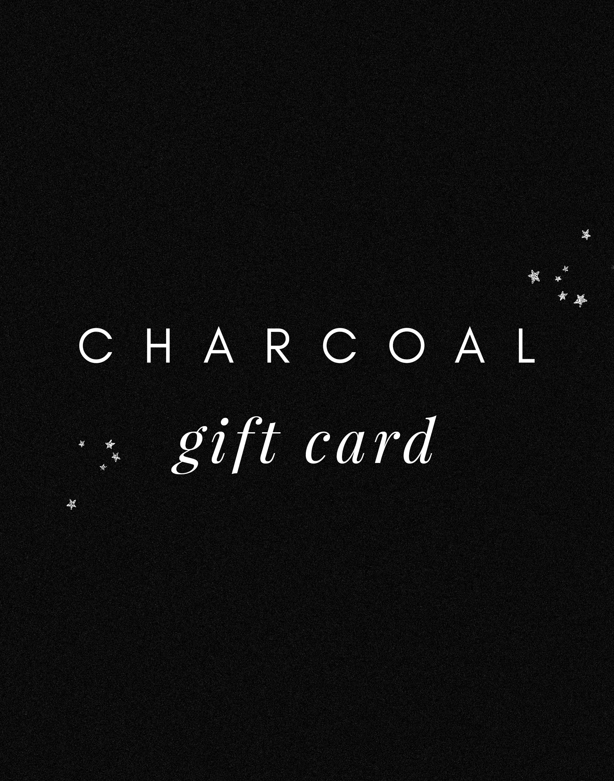 Charcoal E-Gift Card $10 - $500